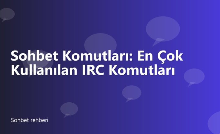Sohbet Komutları: En Çok Kullanılan IRC Komutları