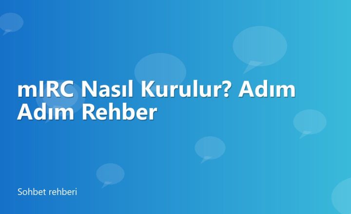 mIRC Nasıl Kurulur? Adım Adım Rehber